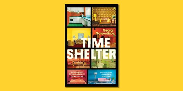 The front cover of the book, Time Shelter by Georgi Gospodinov, on a yellow background